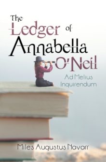 The Ledger of Annabella O'Neil : Ad Melius Inquirendum