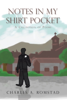 Notes in My Shirt Pocket : A Collection of Poems