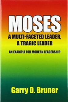 Moses : A Multi-Faceted Leader, a Tragic Leader