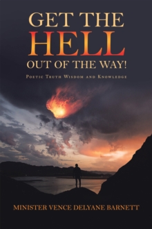 Get the Hell out of the Way! : Poetic Truth Wisdom and Knowledge