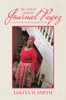 Mz. Leigh Leighz Journal Pagez : Living Life with Purpose on Purpose for Life