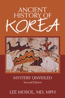 Ancient History of Korea : Mystery Unveiled. Second Edition