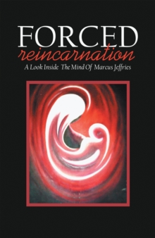 Forced Reincarnation : A Look Inside  the Mind of  Marcus Jeffries