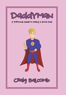 Daddyman : A Personal Guide to Being a Good Dad