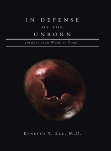 In Defense of the Unborn : Journey from Womb to Tomb