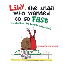 Lily, the Snail Who Wanted to Go Fast : (And Other Life Lesson Limericks)