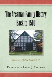 The Arszman Family History Back to 1500 Vol.2 : Back to 1500, Volume Ii