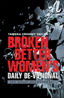 Broken to Better Women's Daily De-Votional : 365 Daily Devotional