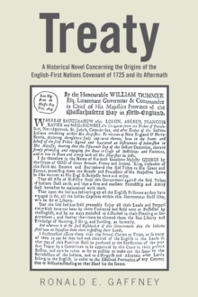 Treaty : A Historical Novel Concerning the Origins of the English-First Nations                                                                                             Covenant of 1725 and Its Aft