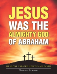 Jesus Was the Almighty God of Abraham