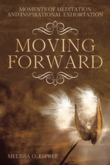 Moments of Meditation and Inspirational Exhortation : Moving Forward