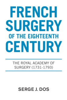 French Surgery of the Eighteenth Century : The Royal Academy of Surgery (1731-1793)