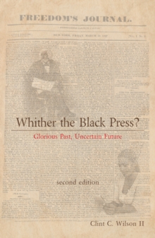 Whither the Black Press? : Glorious Past, Uncertain Future