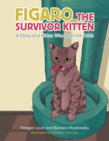 Figaro the Survivor Kitten : A Story of a Kitten Who Beat the Odds