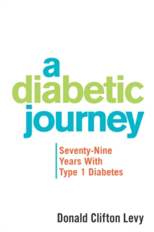 A Diabetic Journey : Seventy-Nine Years with Type 1 Diabetes