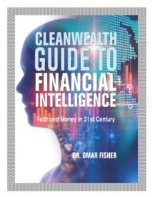 Cleanwealth Guide to Financial Intelligence : Faith and Money in 21St Century