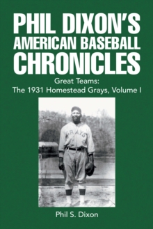 Phil Dixon's American Baseball Chronicles Great Teams: the 1931 Homestead Grays, Volume I