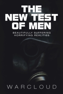 The New Test of Men : Beautifully Suffering Horrifying Realities