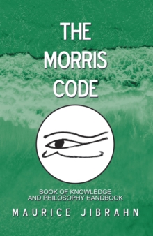 The Morris Code : Book of Knowledge and Philosophy Handbook