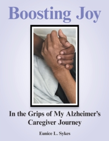 Boosting Joy:  in the Grips of My Alzheimer's Caregiver Journey