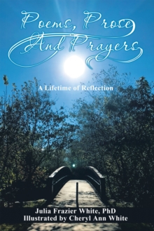 Poems, Prose, and Prayers : A Lifetime of Reection