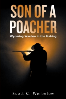 Son of a Poacher : Wyoming Warden in the Making