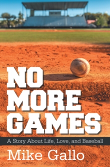 No More Games : A Story About Life, Love, and Baseball