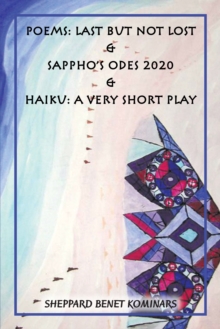 Poems: Last but Not Lost & Sappho's Odes 2020 & Haiku: a Very Short Play