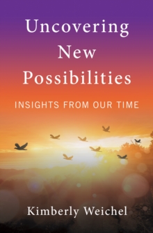 Uncovering New Possibilities : Insights from  Our Time