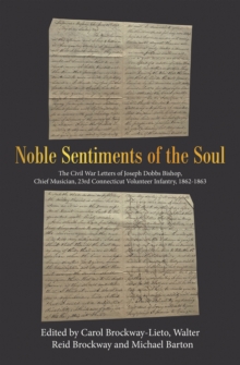 Noble Sentiments of the Soul : The Civil War Letters of Joseph Dobbs Bishop, Chief Musician, 23Rd Connecticut Volunteer Infantry, 1862-1863