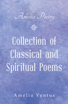 Amelia Poetry : Collection of Classical and Spiritual Poems