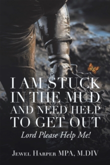 I Am Stuck in the Mud and Need Help to Get Out : Lord Please Help Me!