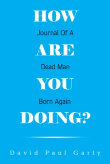 How Are You Doing? : Journal of a Dead Man Born Again