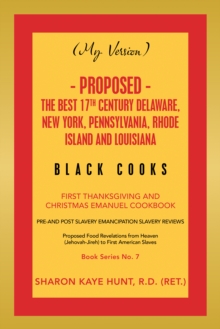 (My Version) -   Proposed - the Best 17Th Century Delaware, New York, Pennsylvania, Rhode Island and Louisiana Black Cooks : First Thanksgiving and Christmas Emanuel Cookbook