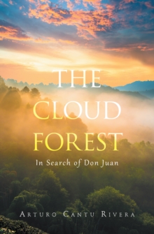 The Cloud Forest : In Search of Don Juan