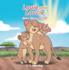 Louie and Loucie      Make Mama Crazy?