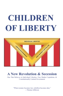 Children of Liberty : Revolution, Secession and a New Nation