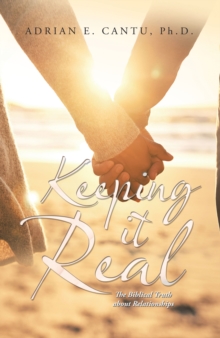 Keeping It Real : The Biblical Truth About Relationships