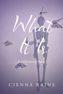 What It Is : A Collection of Poems