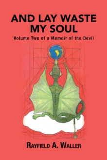 And Lay Waste My Soul : Volume Two of a Memoir of the Devil