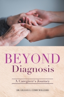 Beyond Diagnosis : A Caregiver's Journey