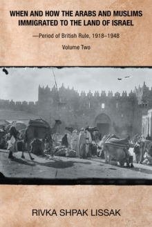 When and How the Arabs and Muslims Immigrated to the Land of Israel-Period of British Rule, 1918-1948 : Volume Two