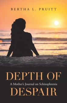 Depth of Despair : A Mother's Journal on Schizophrenia