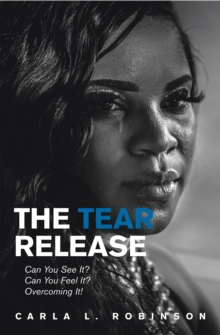 The Tear Release : Can You See It? Can You Feel It? Overcoming It!