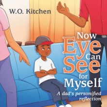 Now Eye Can See for Myself : A Dads Personified Reflection