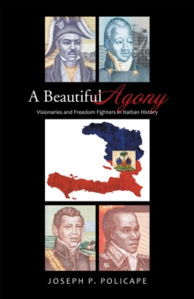 A Beautiful Agony : Visionaries and Freedom Fighters in Haitian History