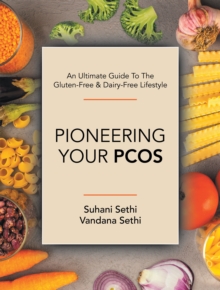 An Ultimate Guide to the Gluten-Free & Dairy-Free Lifestyle : Pioneering Your Pcos