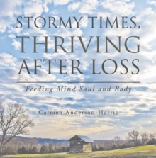 Stormy Times, Thriving After Loss : Feeding Mind Soul and Body