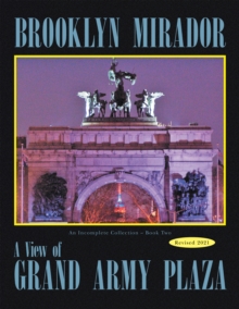 Brooklyn Mirador : An Incomplete Collection Book Two-- a View of Grand Army Plaza