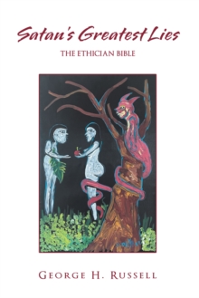 Satan's Greatest Lies : The Ethician Bible